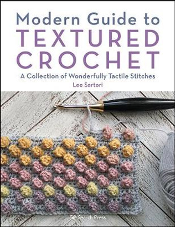 Modern Guide to Textured Crochet: A Collection of Wonderfully Tactile Stitches by Lee Sartori