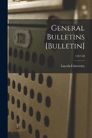 General Bulletins [Bulletin]; 1957-59 by La ) Loyola University (New Orleans 9781013743962