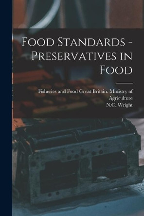 Food Standards - Preservatives in Food by Great Britain Ministry of Agriculture 9781013762345