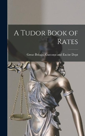 A Tudor Book of Rates by Great Britain Customs and Excise Dept 9781013776953