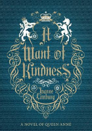 A Want of Kindness: A Novel of Queen Anne by Joanne Limburg