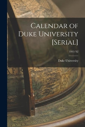 Calendar of Duke University [serial]; 1931/32 by Duke University 9781013807176