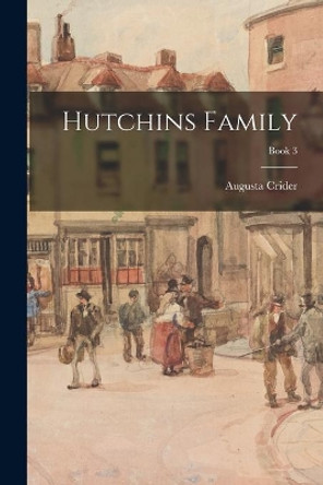 Hutchins Family; Book 3 by Augusta Crider 9781013843778