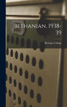 Bethanian, 1938-39 by Bethany College 9781013848094