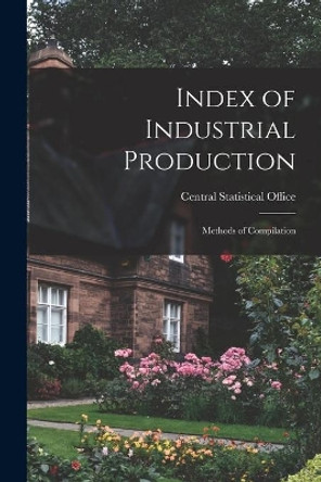 Index of Industrial Production: Methods of Compilation by Central Statistical Office 9781013759178