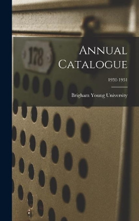 Annual Catalogue; 1930-1931 by Brigham Young University 9781013877803