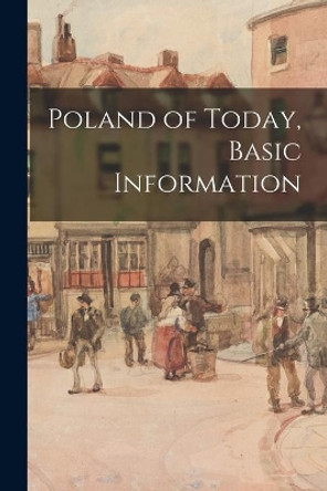 Poland of Today, Basic Information by Anonymous 9781013882296