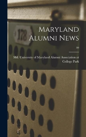 Maryland Alumni News; 10 by University of Maryland Alumni Associa 9781013882333