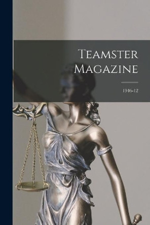 Teamster Magazine; 1946-12 by Anonymous 9781013884504