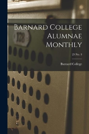 Barnard College Alumnae Monthly; 29 No. 3 by Barnard College 9781013893469