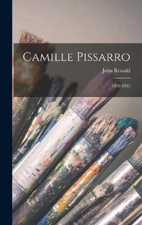 Camille Pissarro: 1830-1903 by John Rewald 9781013917974