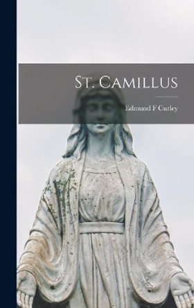 St. Camillus by Edmund F Curley 9781013924026