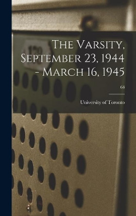 The Varsity, September 23, 1944 - March 16, 1945; 64 by University of Toronto 9781013926839