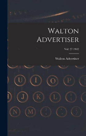 Walton Advertiser; Vol. 27 1942 by Walton Advertiser 9781013953019