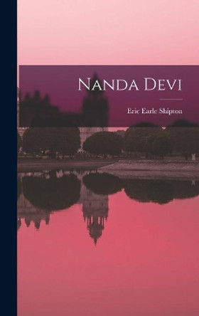 Nanda Devi by Eric Earle 1907- Shipton 9781013956195
