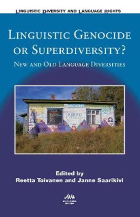 Linguistic Genocide or Superdiversity?: New and Old Language Diversities by Reetta Toivanen