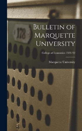 Bulletin of Marquette University; College of Economics 1921/22 by Marquette University 9781013966347