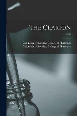 The Clarion; 1958 by Columbia University College of Pharm 9781013982606