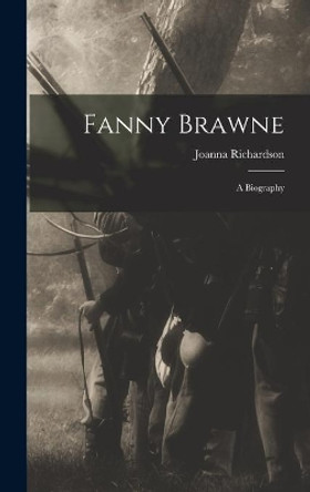 Fanny Brawne: a Biography by Joanna Richardson 9781013985515