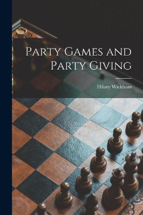 Party Games and Party Giving by Hilary Wickham 9781013986932