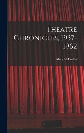 Theatre Chronicles, 1937-1962 by Mary 1912-1989 McCarthy 9781013988196