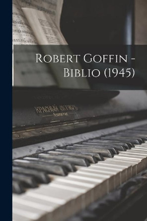 Robert Goffin - Biblio (1945) by Anonymous 9781013989407