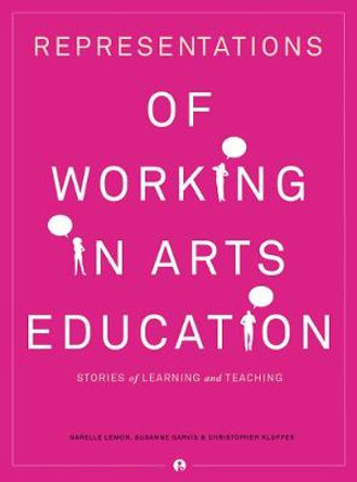 Representations of Working in Arts Education: Stories of Learning and Teaching by Narelle Lemon