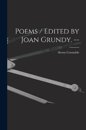 Poems / Edited by Joan Grundy. -- by Henry 1562-1613 Constable 9781014830043