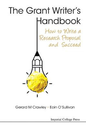 Grant Writer's Handbook, The: How To Write A Research Proposal And Succeed by Gerard M. Crawley