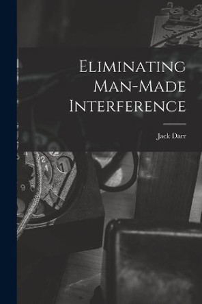 Eliminating Man-made Interference by Jack Darr 9781014033703