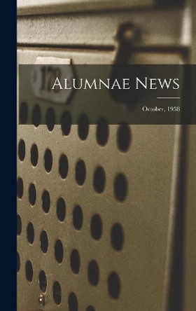 Alumnae News; October, 1958 by Anonymous 9781014035059