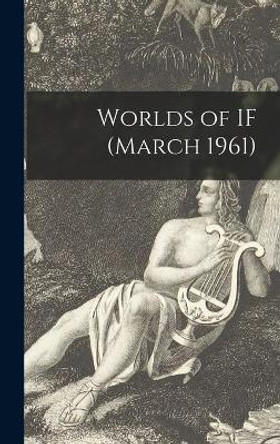 Worlds of IF (March 1961) by Anonymous 9781014093349