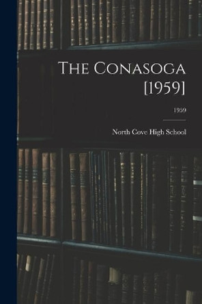 The Conasoga [1959]; 1959 by N North Cove High School (North Cove 9781014125101