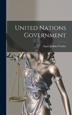 United Nations Government by Amos Jenkins 1887- Peaslee 9781014130846