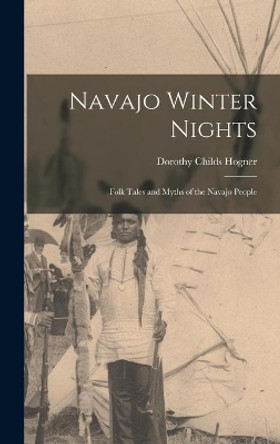 Navajo Winter Nights; Folk Tales and Myths of the Navajo People by Dorothy Childs Hogner 9781014136367