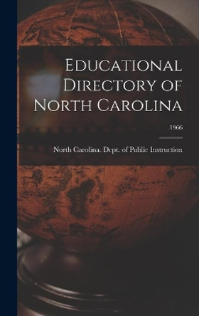 Educational Directory of North Carolina; 1966 by North Carolina Dept of Public Instr 9781014158833
