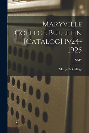 Maryville College Bulletin [Catalog] 1924-1925; XXIV by Maryville College 9781014164926