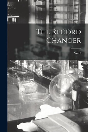 The Record Changer; Vol. 8 by Anonymous 9781014183163