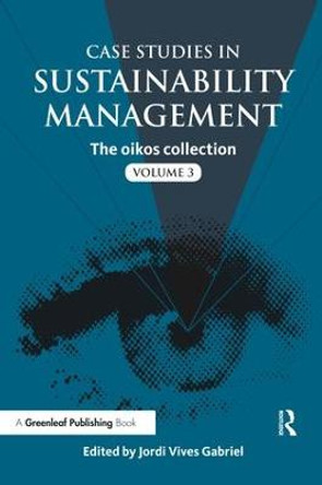 Case Studies in Sustainability Management: The oikos collection Vol. 3 by Gabriel Jordi Vives