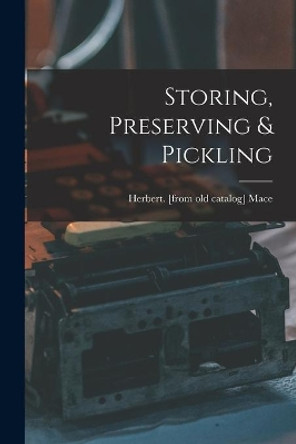 Storing, Preserving & Pickling by Herbert Mace 9781014156518