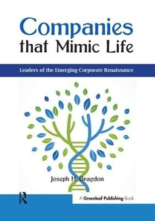 Companies that Mimic Life: Leaders of the Emerging Corporate Renaissance by Joseph H. Bragdon