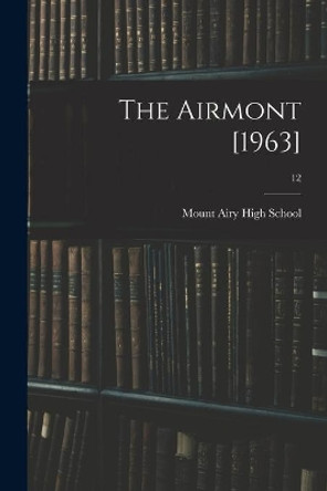 The Airmont [1963]; 12 by N Mount Airy High School (Mount Airy 9781014202260