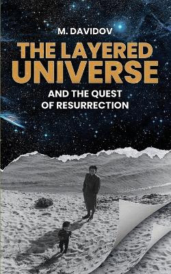 The Layered Universe And The Quest Of Resurrection by M Davidov 9781088060926