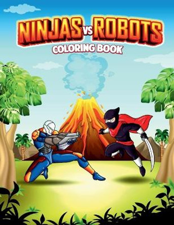 Ninjas Vs Robots: An Action Adventure Coloring Book by Amber M Hill 9781088078457