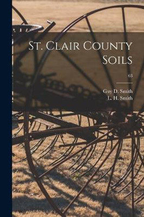 St. Clair County Soils; 63 by Guy D (Guy Donald) 1907- Smith 9781014499318