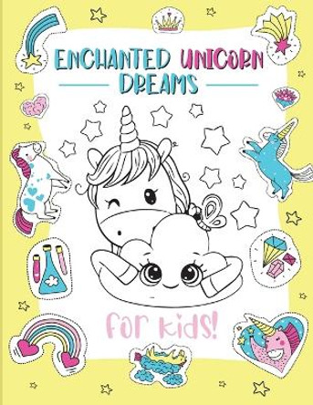 Enchanted Unicorn Dreams: A Magical Coloring Adventure for Kids Ages 2-8 Spark Imagination and Creativity with Whimsical Illustrations by Bucur House 9781088115718