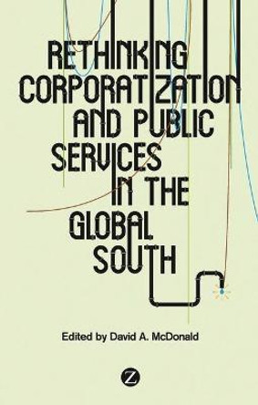 Rethinking Corporatization and Public Services in the Global South by David A. McDonald