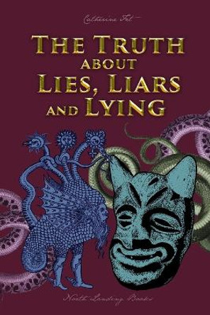 The Truth about Lies, Liars and Lying by Catherine Fet 9781088136034