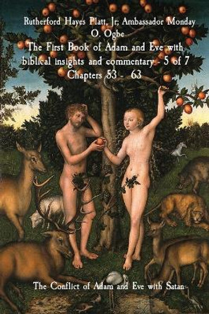 The First Book of Adam and Eve with biblical insights and commentary - 5 of 7 Chapters 53 - 63: The Conflict of Adam and Eve with Satan by Rutherford Hayes Platt, Jr 9781088158425