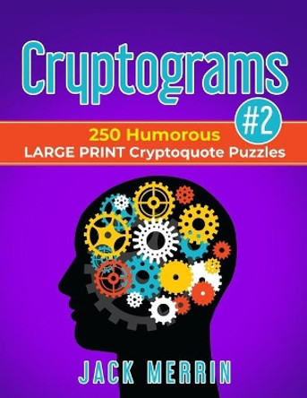 Cryptograms #2: 250 Humorous LARGE PRINT Cryptoquote Puzzles by Jack Merrin 9781088724439